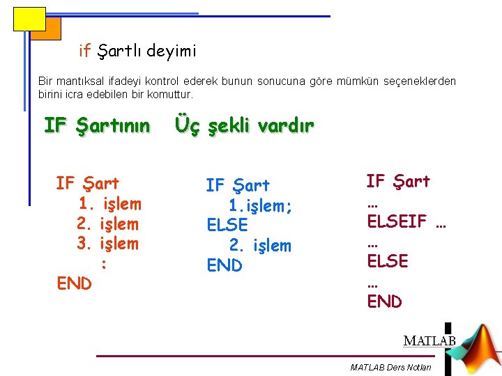 if Şartlı deyimi Bir mantıksal ifadeyi kontrol ederek bunun sonucuna göre mümkün seçeneklerden birini