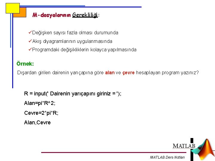 M-dosyalarının Gerekliliği: üDeğişken sayısı fazla olması durumunda üAkış diyagramlarının uygulanmasında üProgramdaki değişikliklerin kolayca yapılmasında