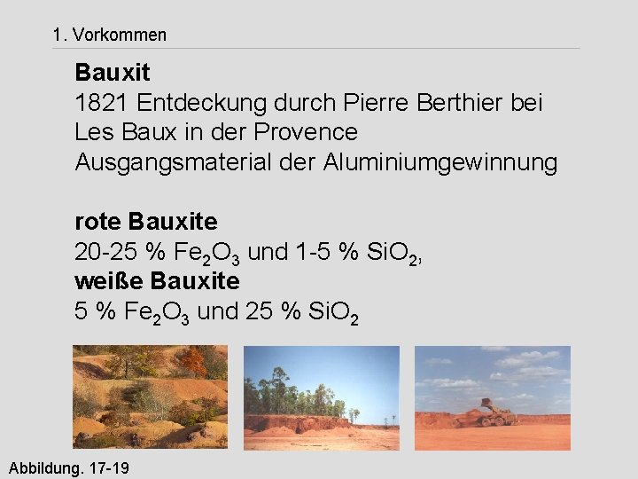 1. Vorkommen Bauxit 1821 Entdeckung durch Pierre Berthier bei Les Baux in der Provence