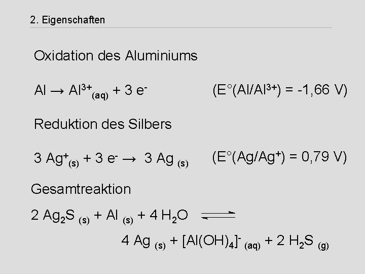 2. Eigenschaften Oxidation des Aluminiums Al → Al 3+(aq) + 3 e- (E°(Al/Al 3+)