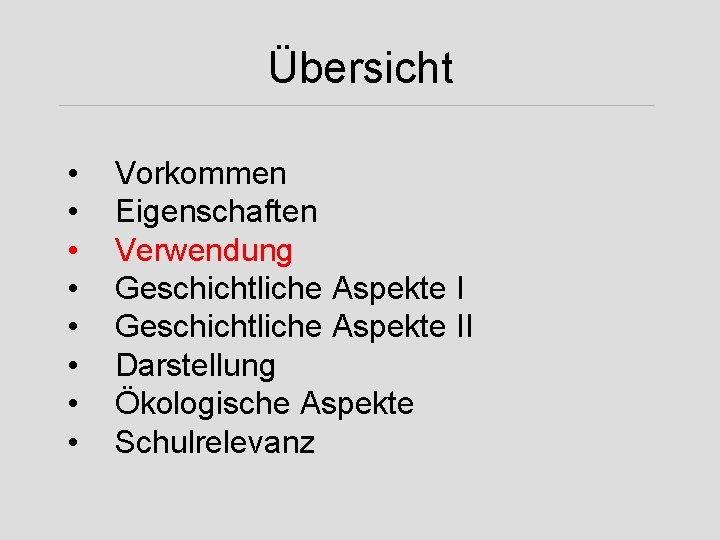 Übersicht • • Vorkommen Eigenschaften Verwendung Geschichtliche Aspekte II Darstellung Ökologische Aspekte Schulrelevanz 