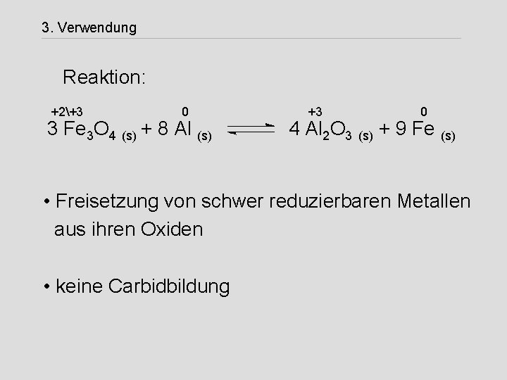 3. Verwendung Reaktion: +2+3 0 3 Fe 3 O 4 (s) + 8 Al