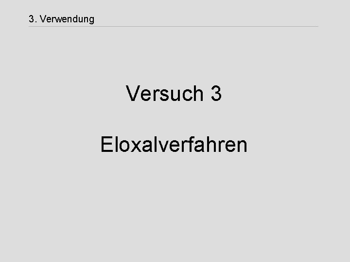 3. Verwendung Versuch 3 Eloxalverfahren 