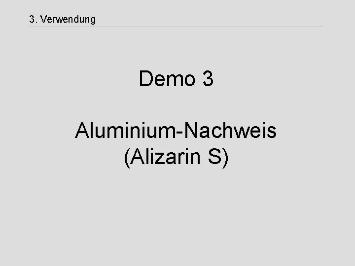 3. Verwendung Demo 3 Aluminium-Nachweis (Alizarin S) 