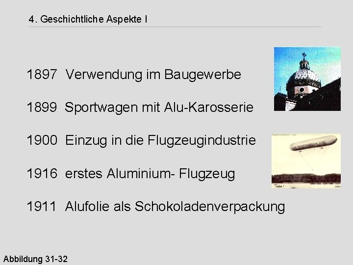 4. Geschichtliche Aspekte I 1897 Verwendung im Baugewerbe 1899 Sportwagen mit Alu-Karosserie 1900 Einzug