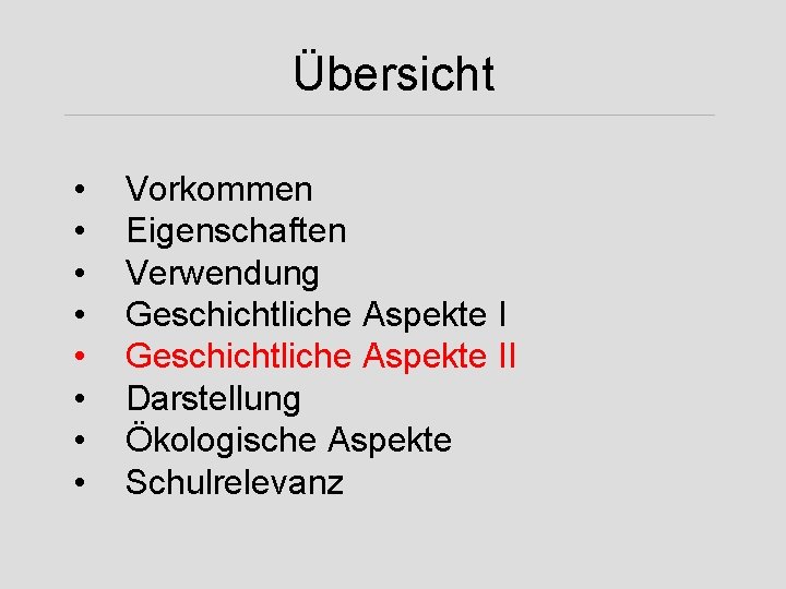 Übersicht • • Vorkommen Eigenschaften Verwendung Geschichtliche Aspekte II Darstellung Ökologische Aspekte Schulrelevanz 