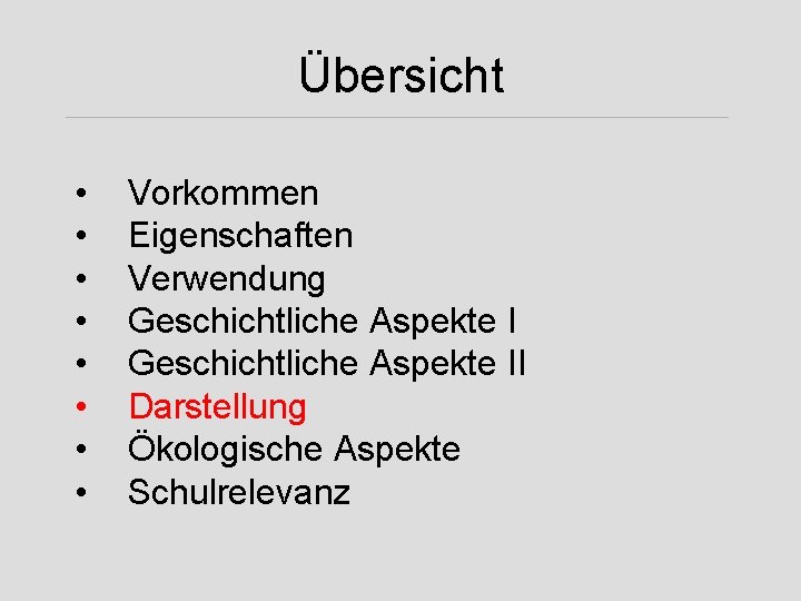 Übersicht • • Vorkommen Eigenschaften Verwendung Geschichtliche Aspekte II Darstellung Ökologische Aspekte Schulrelevanz 