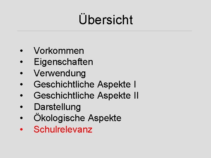 Übersicht • • Vorkommen Eigenschaften Verwendung Geschichtliche Aspekte II Darstellung Ökologische Aspekte Schulrelevanz 