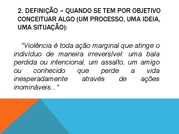 2. DEFINIÇÃO – QUANDO SE TEM POR OBJETIVO CONCEITUAR ALGO (UM PROCESSO, UMA IDEIA,