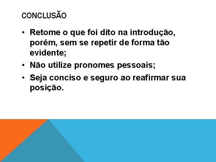 CONCLUSÃO • Retome o que foi dito na introdução, porém, sem se repetir de