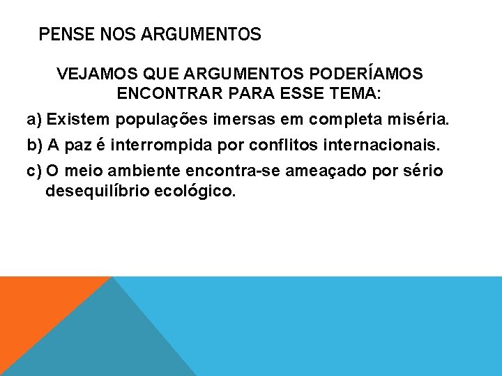 PENSE NOS ARGUMENTOS VEJAMOS QUE ARGUMENTOS PODERÍAMOS ENCONTRAR PARA ESSE TEMA: a) Existem populações