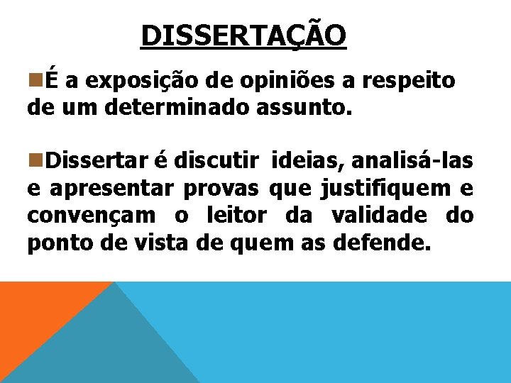 DISSERTAÇÃO nÉ a exposição de opiniões a respeito de um determinado assunto. n. Dissertar