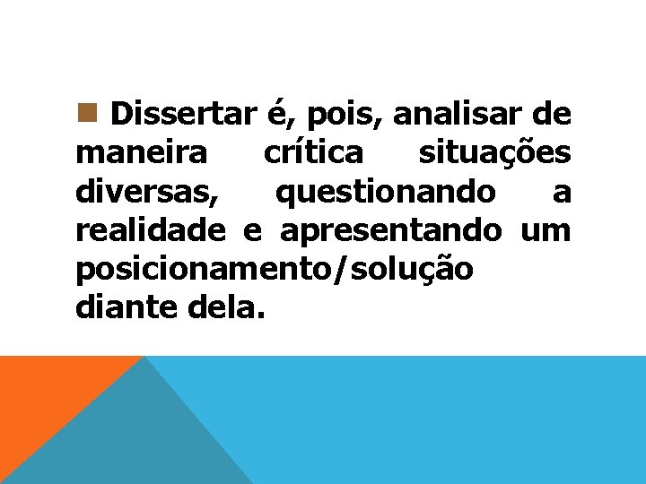 n Dissertar é, pois, analisar de maneira crítica situações diversas, questionando a realidade e