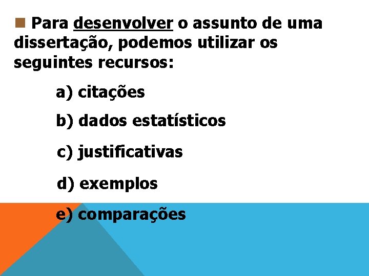 n Para desenvolver o assunto de uma dissertação, podemos utilizar os seguintes recursos: a)