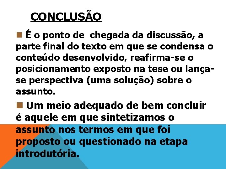 CONCLUSÃO n É o ponto de chegada da discussão, a parte final do texto