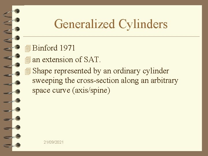 Generalized Cylinders 4 Binford 1971 4 an extension of SAT. 4 Shape represented by