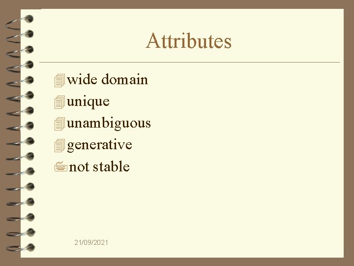 Attributes 4 wide domain 4 unique 4 unambiguous 4 generative 7 not stable 21/09/2021