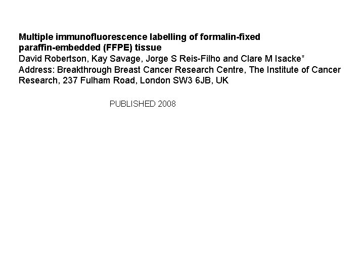 Multiple immunofluorescence labelling of formalin-fixed paraffin-embedded (FFPE) tissue David Robertson, Kay Savage, Jorge S