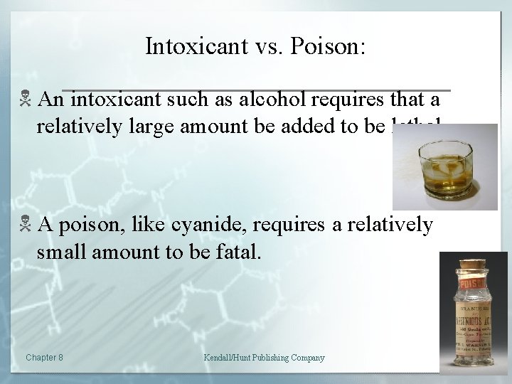 Intoxicant vs. Poison: N An intoxicant such as alcohol requires that a relatively large