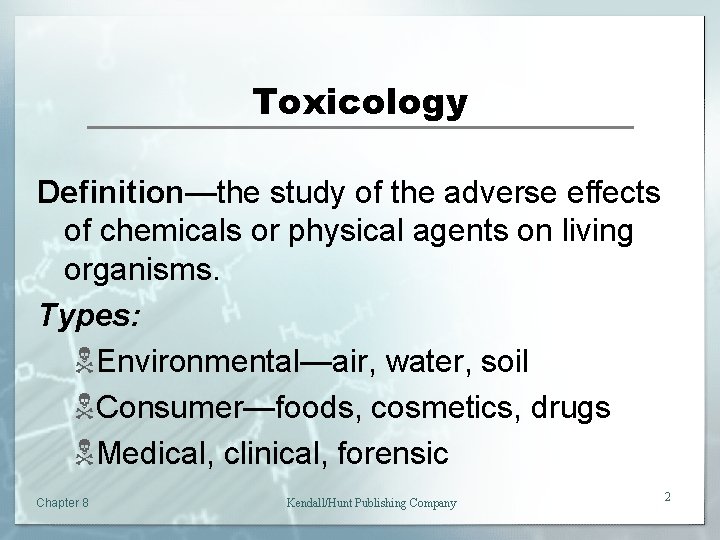 Toxicology Definition—the study of the adverse effects of chemicals or physical agents on living