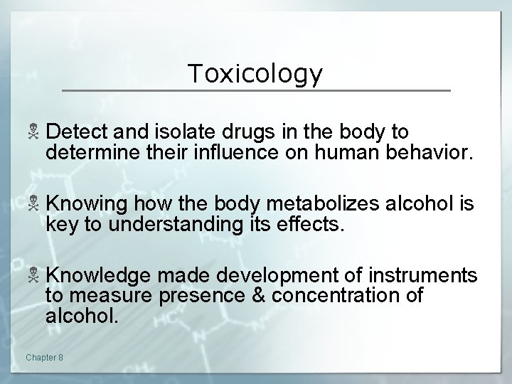 Toxicology N Detect and isolate drugs in the body to determine their influence on