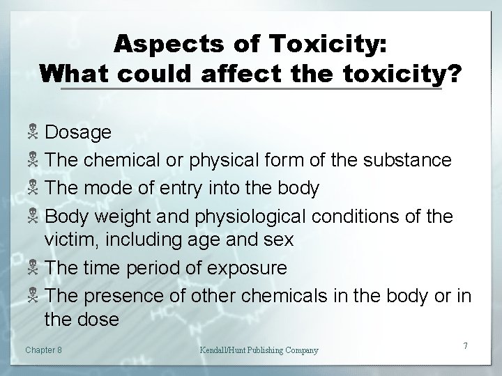 Aspects of Toxicity: What could affect the toxicity? N Dosage N The chemical or