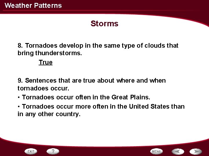 Weather Patterns Storms 8. Tornadoes develop in the same type of clouds that bring Weather Patterns Storms 8. Tornadoes develop in the same type of clouds that bring