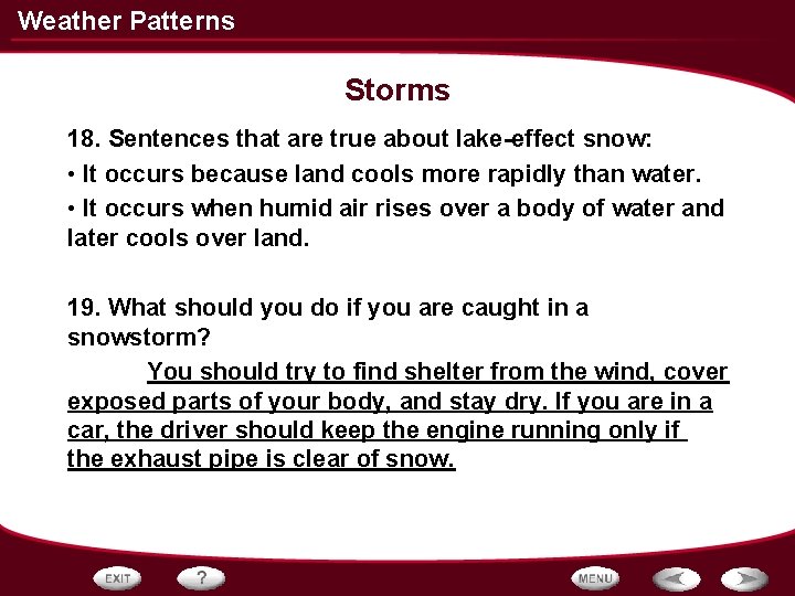 Weather Patterns Storms 18. Sentences that are true about lake-effect snow: • It occurs Weather Patterns Storms 18. Sentences that are true about lake-effect snow: • It occurs