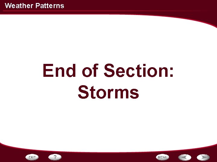 Weather Patterns End of Section: Storms Weather Patterns End of Section: Storms