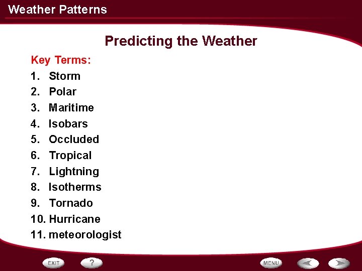 Weather Patterns Predicting the Weather Key Terms: 1. Storm 2. Polar 3. Maritime 4. Weather Patterns Predicting the Weather Key Terms: 1. Storm 2. Polar 3. Maritime 4.