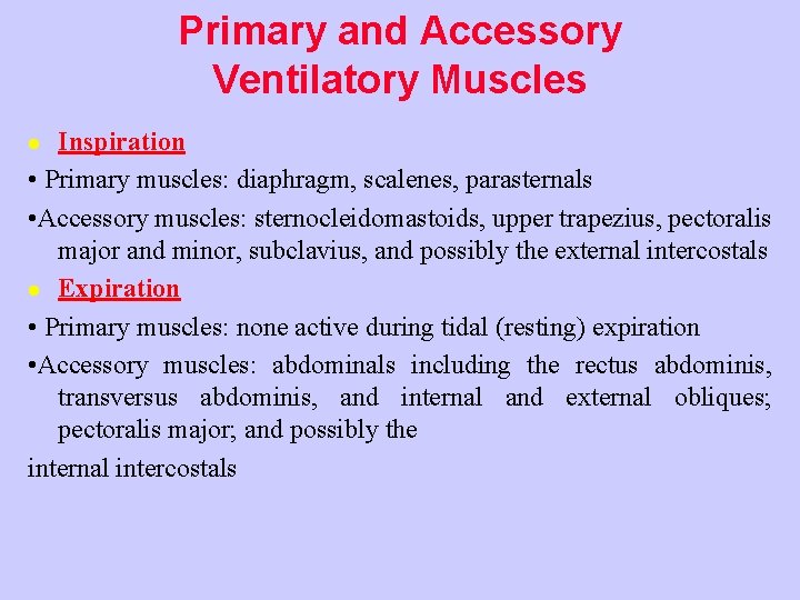 Primary and Accessory Ventilatory Muscles Inspiration • Primary muscles: diaphragm, scalenes, parasternals • Accessory
