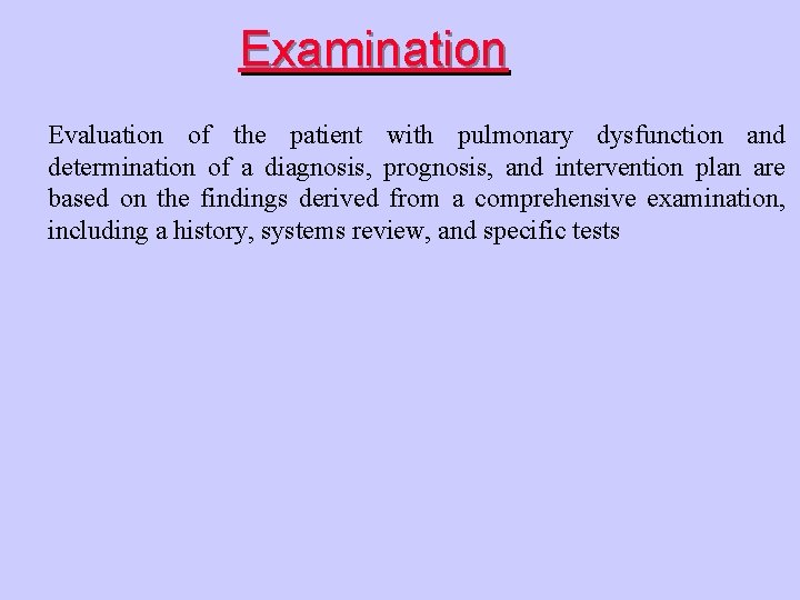 Examination Evaluation of the patient with pulmonary dysfunction and determination of a diagnosis, prognosis,