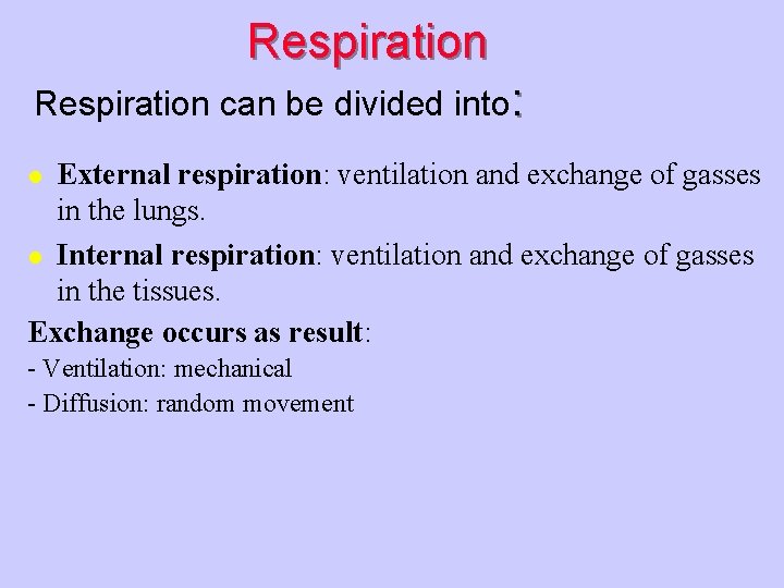 Respiration can be divided into: External respiration: ventilation and exchange of gasses in the