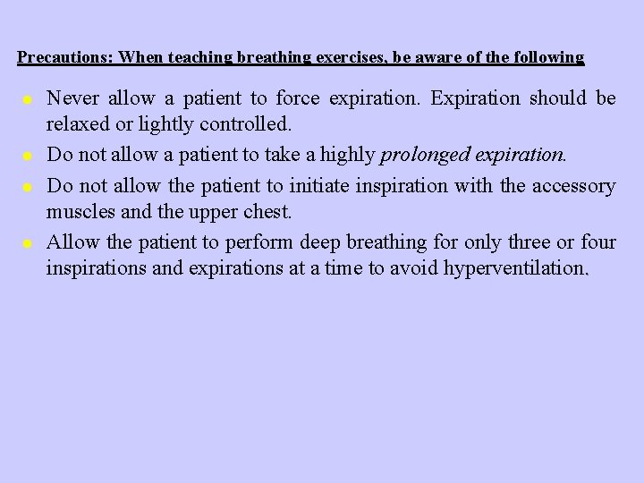 Precautions: When teaching breathing exercises, be aware of the following l l Never allow