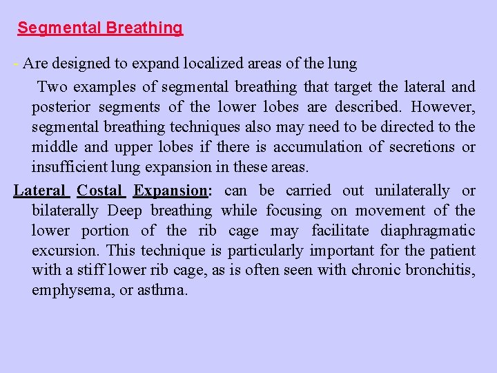 Segmental Breathing - Are designed to expand localized areas of the lung Two examples