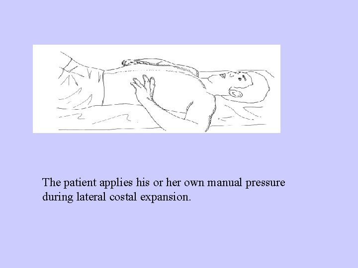 The patient applies his or her own manual pressure during lateral costal expansion. 