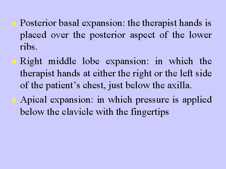 l l l Posterior basal expansion: therapist hands is placed over the posterior aspect