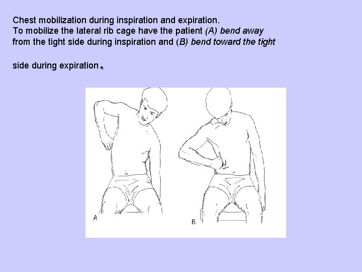 Chest mobilization during inspiration and expiration. To mobilize the lateral rib cage have the