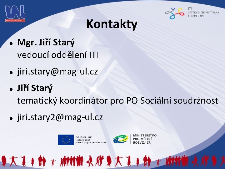 Kontakty Mgr. Jiří Starý vedoucí oddělení ITI jiri. stary@mag-ul. cz Jiří Starý tematický koordinátor