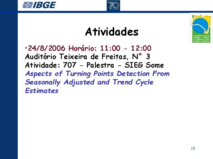 Atividades • 24/8/2006 Horário: 11: 00 - 12: 00 Auditório Teixeira de Freitas, N°