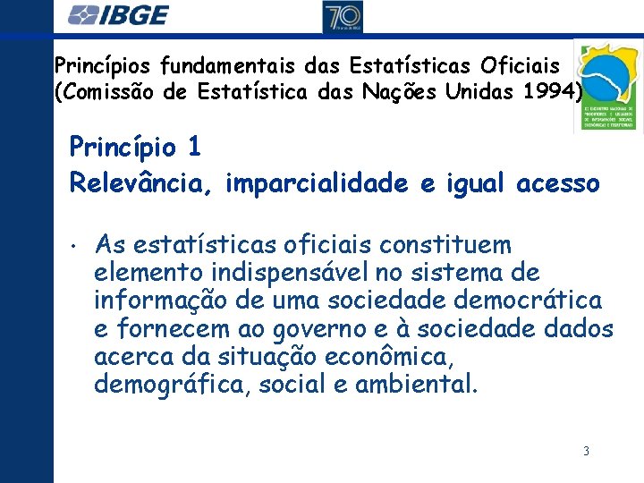 Princípios fundamentais das Estatísticas Oficiais (Comissão de Estatística das Nações Unidas 1994) Princípio 1