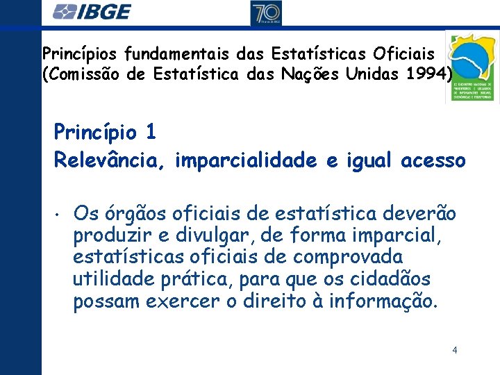 Princípios fundamentais das Estatísticas Oficiais (Comissão de Estatística das Nações Unidas 1994) Princípio 1