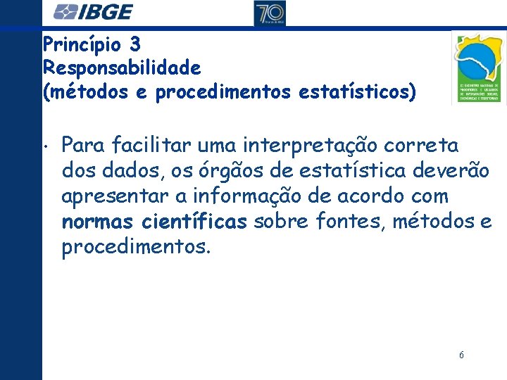 Princípio 3 Responsabilidade (métodos e procedimentos estatísticos) • Para facilitar uma interpretação correta dos