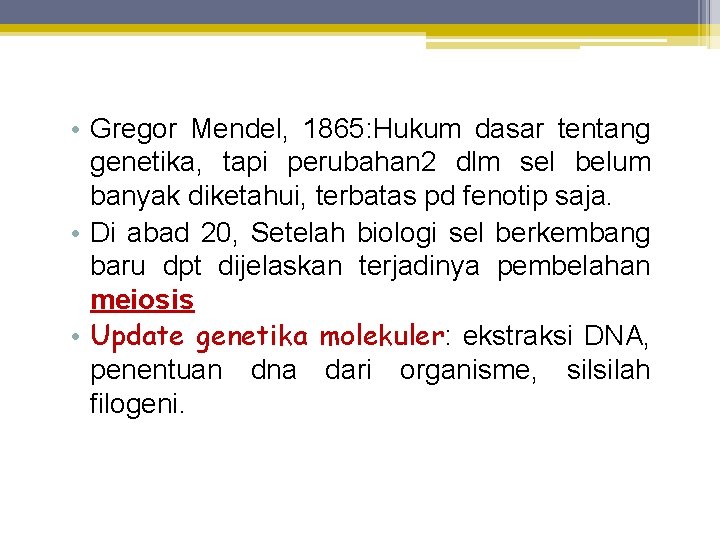  • Gregor Mendel, 1865: Hukum dasar tentang genetika, tapi perubahan 2 dlm sel