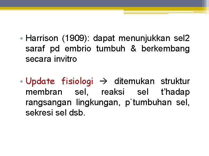  • Harrison (1909): dapat menunjukkan sel 2 saraf pd embrio tumbuh & berkembang