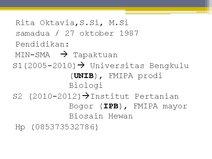 Rita Oktavia, S. Si, M. Si samadua / 27 oktober 1987 Pendidikan: MIN-SMA Tapaktuan