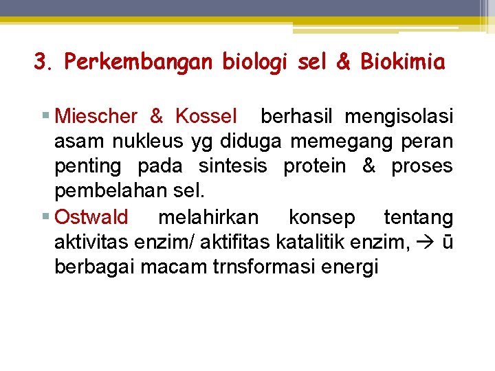 3. Perkembangan biologi sel & Biokimia § Miescher & Kossel berhasil mengisolasi asam nukleus