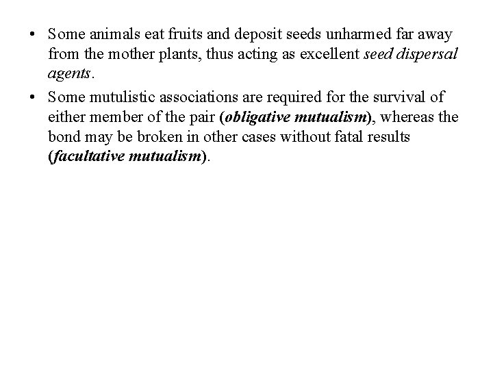  • Some animals eat fruits and deposit seeds unharmed far away from the