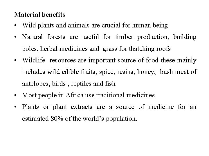 Material benefits • Wild plants and animals are crucial for human being. • Natural