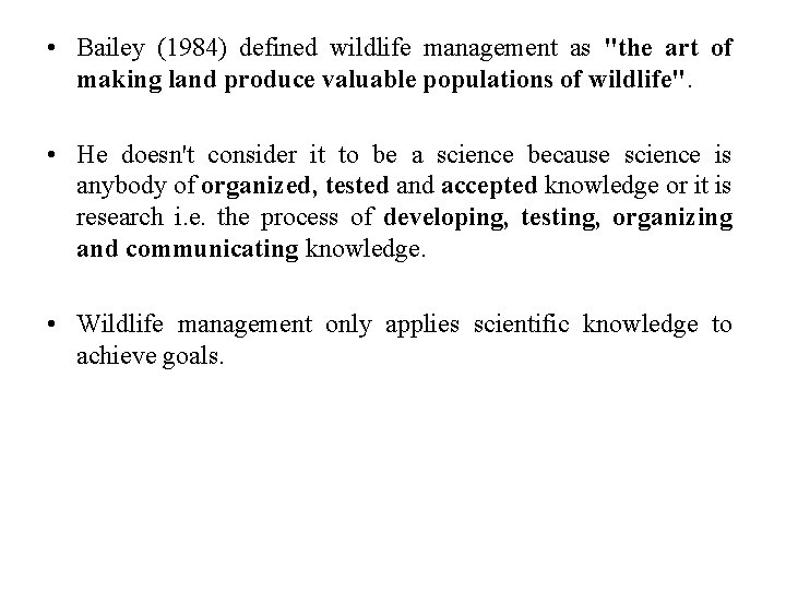  • Bailey (1984) defined wildlife management as "the art of making land produce